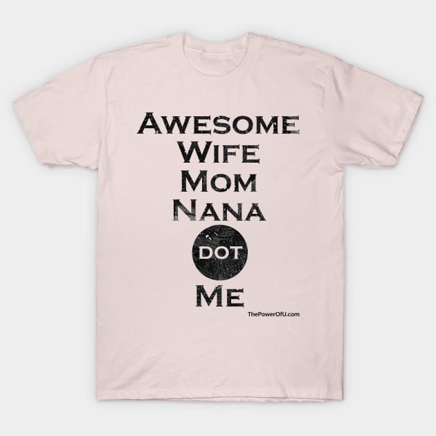 AwesomeWifeMomNana dot Me T-Shirt by ThePowerOfU